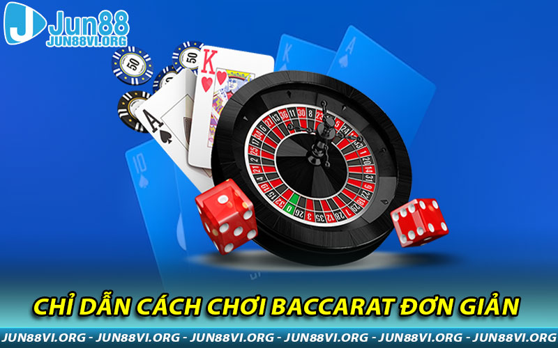 Chỉ dẫn cách chơi Baccarat đơn giản