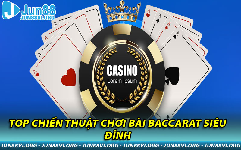 Top chiến thuật chơi bài Baccarat siêu đỉnh