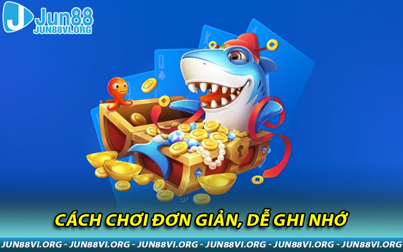 Cách chơi đơn giản, dễ ghi nhớ