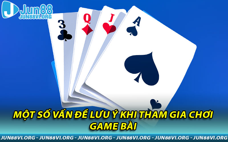 Một số vấn đề lưu ý khi tham gia chơi game bài