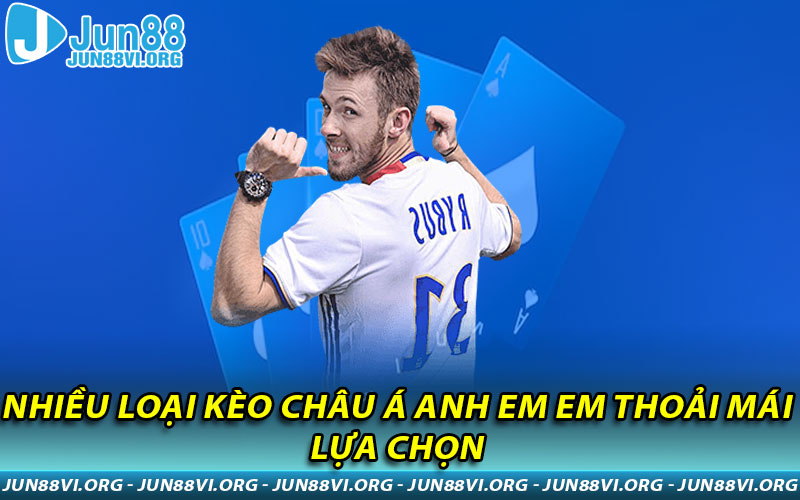 Nhiều loại Kèo Châu Á anh em em thoải mái lựa chọn