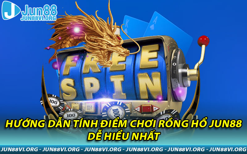 Hướng dẫn tính điểm chơi Rồng Hổ JUN88 dễ hiểu nhất