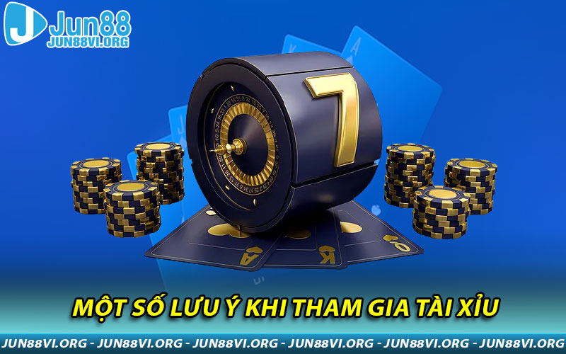 Một số lưu ý khi tham gia Tài Xỉu